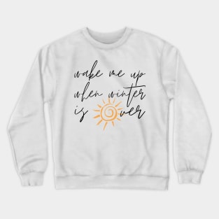 Wake Me Up When Winter Is Over Crewneck Sweatshirt